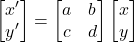\begin{align*} \begin{bmatrix}  x' \\  y'  \end{bmatrix} &=  \begin{bmatrix}  a & b \\  c & d  \end{bmatrix}  \begin{bmatrix}  x \\  y  \end{bmatrix} \end{align*}