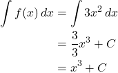 \begin{align*} \int f(x) \, dx &= \int 3x^2 \, dx \\ &= \frac{3}{3}x^3 + C \\ &= x^3 + C \end{align*}
